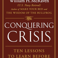 Conquering Crisis: Ten Lessons to Learn Before You Need Them