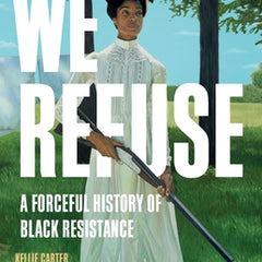 We Refuse: A Forceful History of Black Resistance