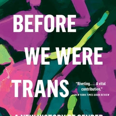 Before We Were Trans: A New History of Gender