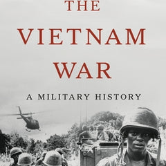 The Vietnam War: A Military History