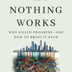 Why Nothing Works: Who Killed Progress--And How to Bring It Back