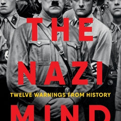 The Nazi Mind: Twelve Warnings from History