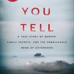 If You Tell: A True Story of Murder, Family Secrets, and the Unbreakable Bond of Sisterhood