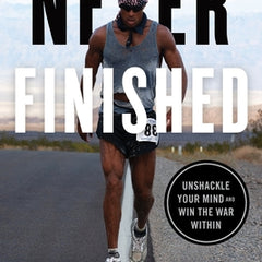 Never Finished: Unshackle Your Mind and Win the War Within