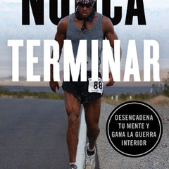 Nunca terminar: Desencadena tu mente y gana la guerra interior