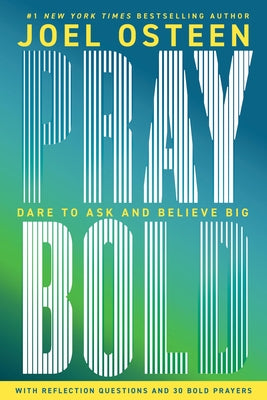 Pray Bold: Dare to Ask and Believe Big