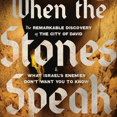 When the Stones Speak: The Remarkable Discovery of the City of David and What Israel's Enemies Don't Want You to Know