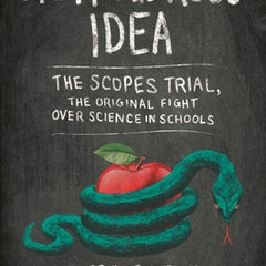 A Dangerous Idea: The Scopes Trial, the Original Fight Over Science in Schools