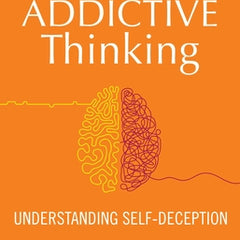 Addictive Thinking: Understanding Self-Deception