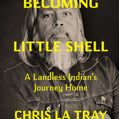 Becoming Little Shell: A Landless Indian's Journey Home