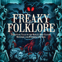 Freaky Folklore: Terrifying Tales of the World's Most Elusive Monsters and Enigmatic Cryptids
