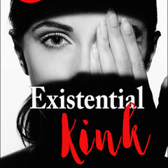 Existential Kink: Unmask Your Shadow and Embrace Your Power (a Method for Getting What You Want by Getting Off on What You Don't)