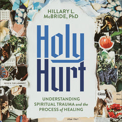 Holy Hurt: Understanding Spiritual Trauma and the Process of Healing