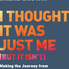 I Thought It Was Just Me (But It Isn't): Making the Journey from What Will People Think? to I Am Enough