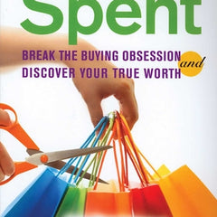 Spent: Break the Buying Obsession and Discover Your True Worth