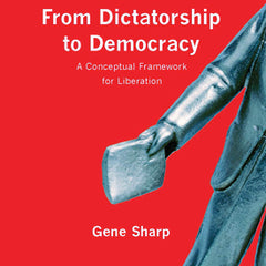 From Dictatorship to Democracy: A Conceptual Framework for Liberation