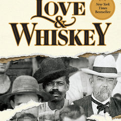 Love & Whiskey: The Remarkable True Story of Jack Daniel, His Master Distiller Nearest Green, and the Improbable Rise of Uncle Nearest