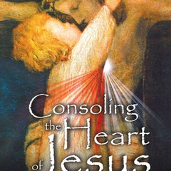 Consoling the Heart of Jesus: A Do-It-Yourself Retreat