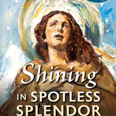 Shining in Spotless Splendor: Consecration to the Immaculate Conception