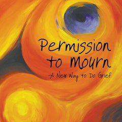 Permission to Mourn: A New Way to Do Grief