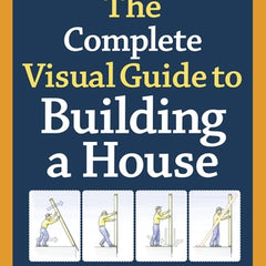 The Complete Visual Guide to Building a House