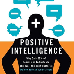 Positive Intelligence: Why Only 20% of Teams and Individuals Achieve Their True Potential and How You Can Achieve Yours