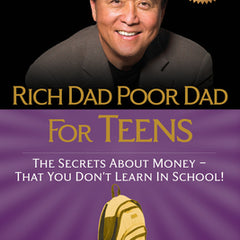 Rich Dad Poor Dad for Teens: The Secrets about Money--That You Don't Learn in School!