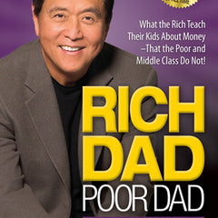 Rich Dad Poor Dad: What the Rich Teach Their Kids about Money That the Poor and Middle Class Do Not!