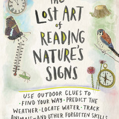 The Lost Art of Reading Nature's Signs: Use Outdoor Clues to Find Your Way, Predict the Weather, Locate Water, Track Animals - And Other Forgotten Ski