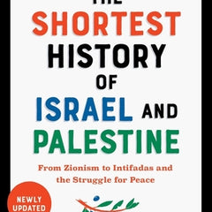 Shortest History of Israel and Palestine: From Zionism to Intifadas and the Struggle for Peace