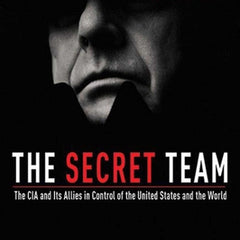 The Secret Team: The CIA and Its Allies in Control of the United States and the World