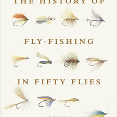History of Fly-Fishing in Fifty Flies