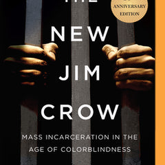 The New Jim Crow: Mass Incarceration in the Age of Colorblindness