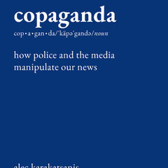 Copaganda: How Police and the Media Manipulate Our News