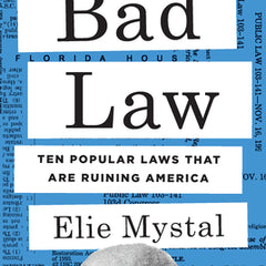 Bad Law: Ten Popular Laws That Are Ruining America