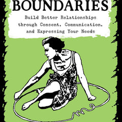 Unfuck Your Boundaries: Build Better Relationships Through Consent, Communication, and Expressing Your Needs