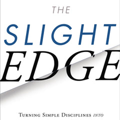 The Slight Edge: Turning Simple Disciplines Into Massive Success and Happiness