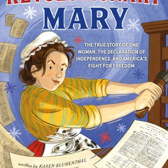 Revolutionary Mary: The True Story of One Woman, the Declaration of Independence, and America's Fight for Freedom