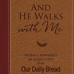 And He Walks with Me: 365 Daily Reminders of Jesus's Love from Our Daily Bread (a Daily Devotional for the Entire Year)