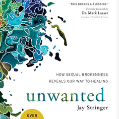 Unwanted: How Sexual Brokenness Reveals Our Way to Healing