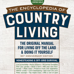 The Encyclopedia of Country Living, 50th Anniversary Edition: The Original Manual for Living Off the Land & Doing It Yourself (Homesteading & Off-Grid