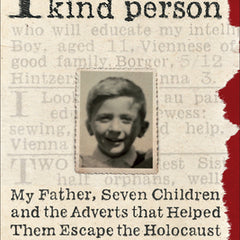 I Seek a Kind Person: My Father, Seven Children, and the Adverts That Helped Them Escape the Holocaust