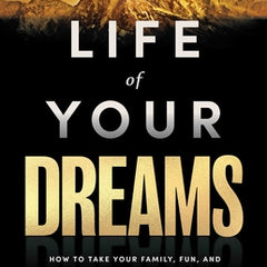 Life of Your Dreams: How to Take Your Family, Fun, and Financial Freedom to a Whole 'Notha Level