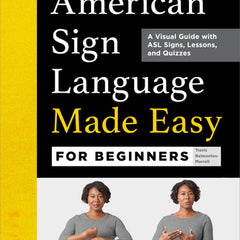 American Sign Language Made Easy for Beginners: A Visual Guide with ASL Signs, Lessons, and Quizzes