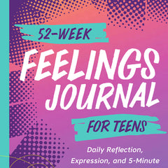 52-Week Feelings Journal for Teens: Daily Reflection, Expression, and 5-Minute Mindfulness Moments