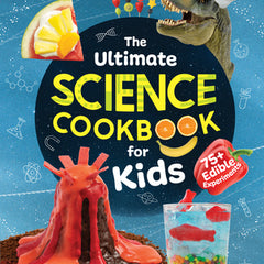 The Ultimate Science Cookbook for Kids: Over 75 Recipes & Science Experiments for Kids, a Stem Cookbook for Young Scientists That Transforms the Kitch