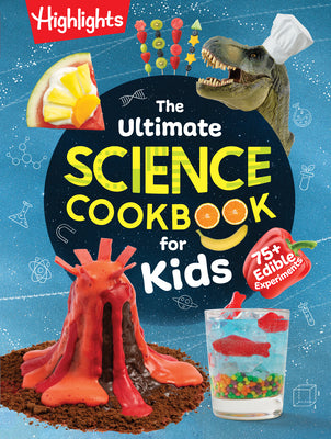The Ultimate Science Cookbook for Kids: Over 75 Recipes & Science Experiments for Kids, a Stem Cookbook for Young Scientists That Transforms the Kitch