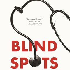Blind Spots: When Medicine Gets It Wrong, and What It Means for Our Health