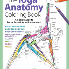 Yoga Anatomy Coloring Book: A Visual Guide to Form, Function, and Movement - An Educational Anatomy Coloring Book for Medical Students, Yoga Teach