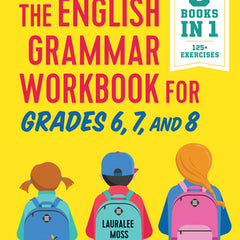 The English Grammar Workbook for Grades 6, 7, and 8: 125+ Simple Exercises to Improve Grammar, Punctuation, and Word Usage